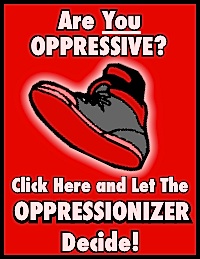 Are YOU Oppressive? Find Out!