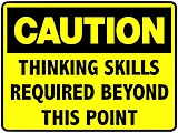 CautionThinking160 Caution: Thinking Skills Required Beyond This Point