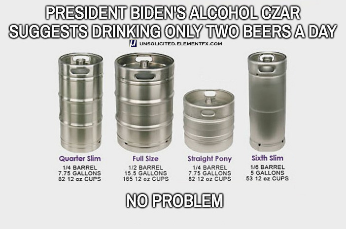 Biden says only drink two beers? Fine, as long as they're beer KEGS.